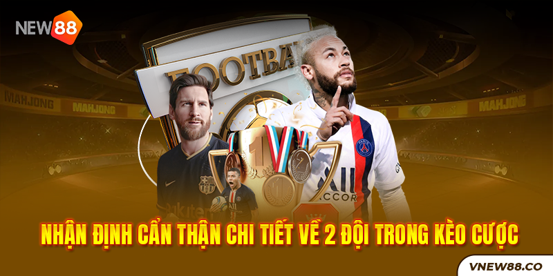 New88 Link Chính Thức New88 Com Khuyến Mãi Độc Quyền Mới Nhất Nhận định cẩn thận chi tiết về 2 đội trong kèo cược New88
