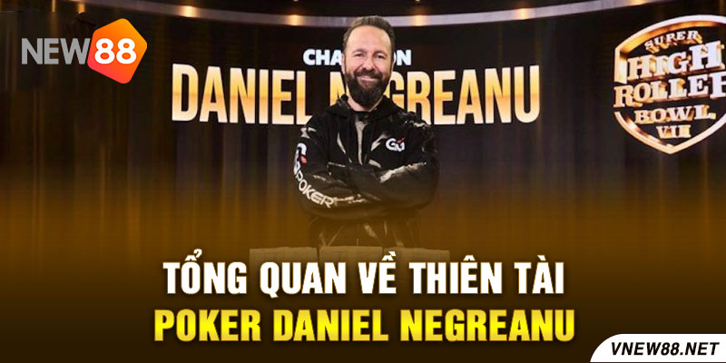 New88 Link Chính Thức New88 Com Khuyến Mãi Độc Quyền Mới Nhất Tổng quan về thiên tài Poker Daniel Negreanu New88