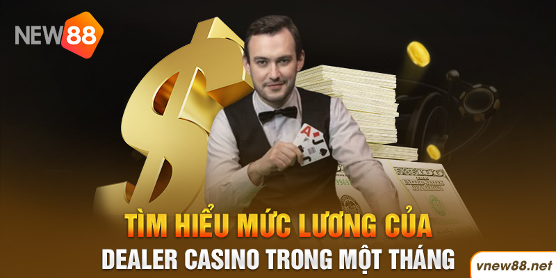 | New88 Link Chính Thức New88 Com Khuyến Mãi Độc Quyền Mới Nhất Tìm hiểu mức lương của Dealer Casino New88 trong một tháng