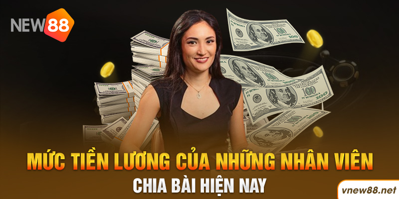 | New88 Link Chính Thức New88 Com Khuyến Mãi Độc Quyền Mới Nhất Mức tiền lương của những nhân viên chia bài hiện nay tại New88