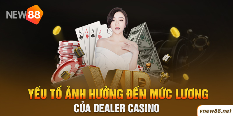| New88 Link Chính Thức New88 Com Khuyến Mãi Độc Quyền Mới Nhất Yếu tố ảnh hưởng đến mức lương của Dealer Casino New88